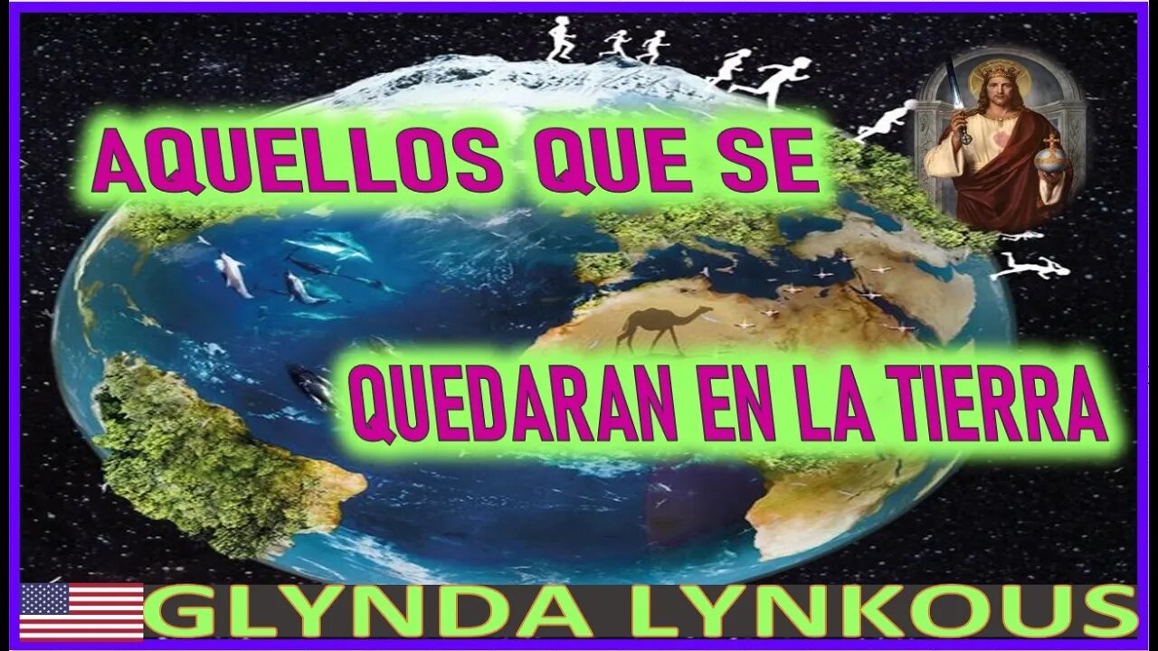 AQUELLOS QUE SE QUEDARAN EN LA TIERRA - MENSAJE DE JESUCRISTO REY A GLYNDA LYNKOUS 21 MAYO 2022