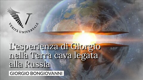 L'esperienza di Giorgio nella Terra cava legata alla Russia - Giorgio Bongiovanni