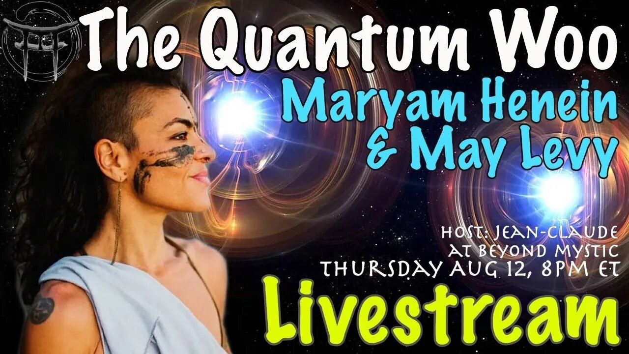 🔴LIVESTREAM: THE QUANTUM WOO WITH MARYAM HENEIN, MAY LEVY & Jean-Claude@BeyondMystic