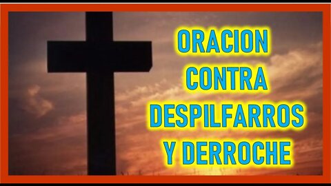 ORACION CONTRA DESPILFARROS Y DERROCHE