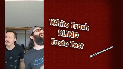 VOD: White Trash Blind Taste Test! Featuring OldmanKenneth! (episode 1)