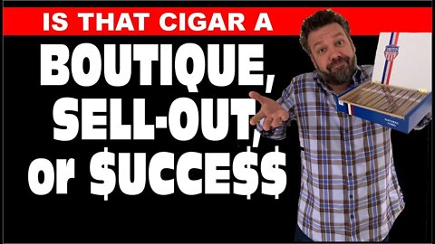 Is That Cigar a Boutique, Sell-Out or Success?