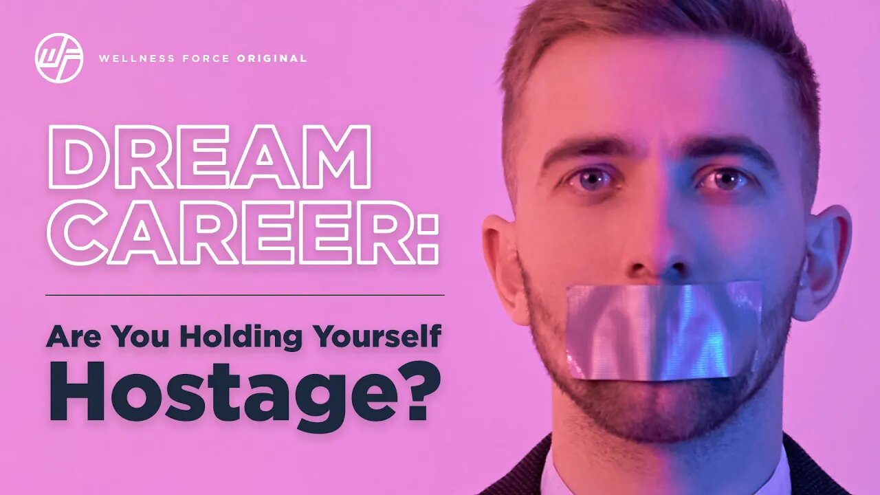 DREAM CAREER: Are You Holding Yourself Hostage? | Wellness Force #Podcast