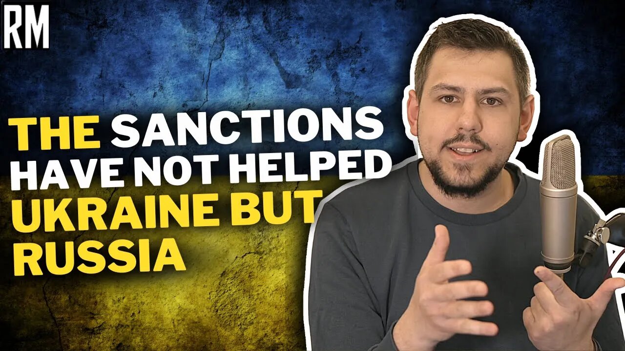 The Sanctions Have NOT Helped Ukraine, But Russia