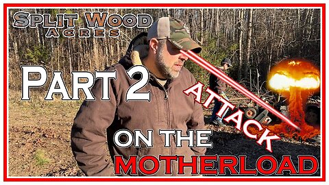 Split Wood Acres Homestead Attack the Motherload Part 2