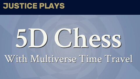 5D Chess With Multiverse Time Travel (Justice Plays 2020)