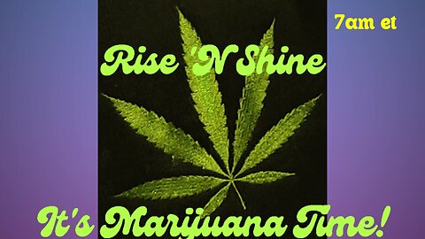 Rise N Shine - It's Marijuana Time: Grow420 Wake N Bake Show