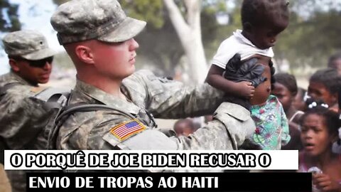 O Porquê De Joe Biden Recusar O Envio De Tropas Ao Haiti