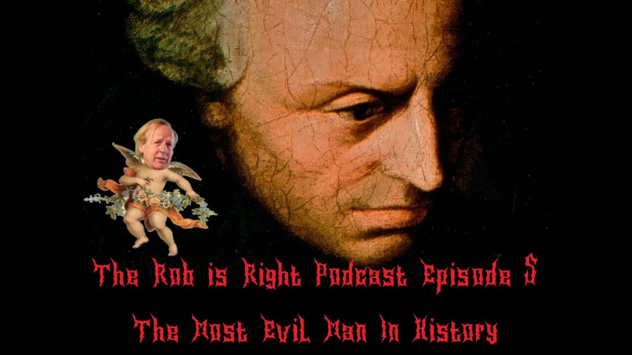 The Rob is Right Podcast Episode 5: The Most Evil Man in History