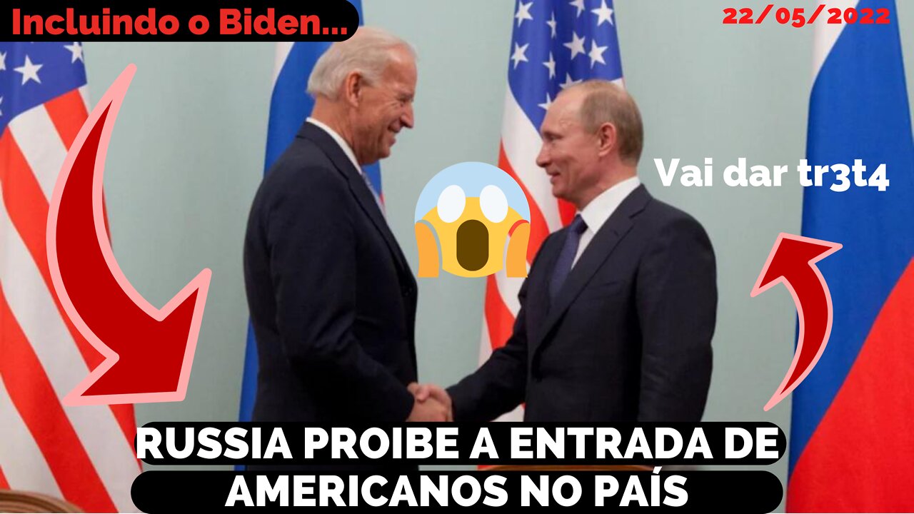 RUSSIA ESTÁ PROIBINDO A ENTRADA DE AMERICANOS NO PAIS, INCLUINDO O PRESIDENTE JOE BIDEN