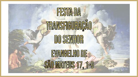 Evangelho da Festa da Transfiguração do Senhor Mt 14, 1-12