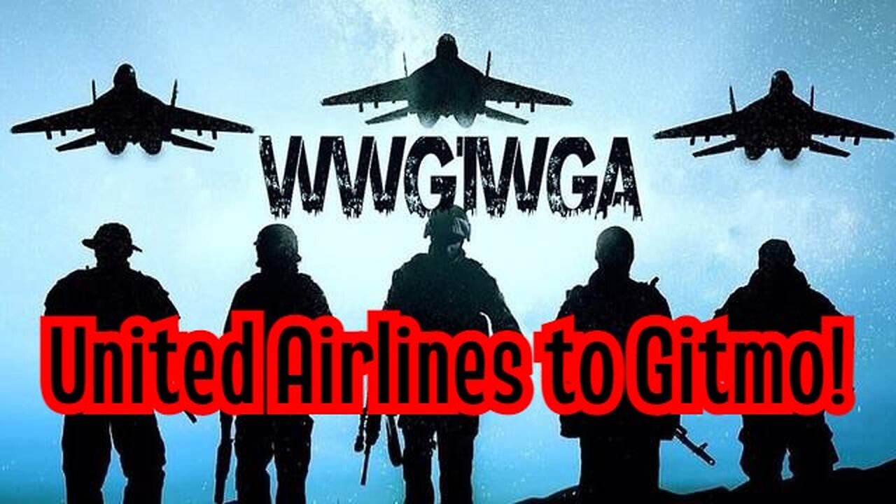 Breaking: United Airlines to Gitmo! WWG1WGA