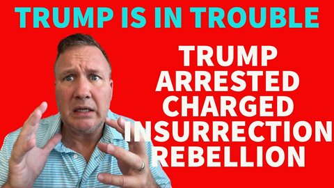 TRUMP ARRESTED FOR REBELLION INSURRECTION