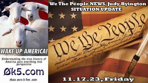 We The People NEWS, Judy Byington, 11.17.23, Friday, World News, SITUATION UPDATE