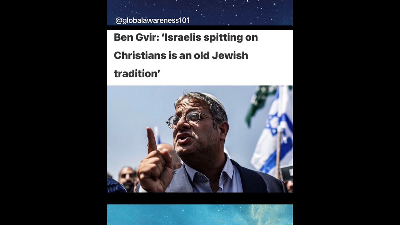 Israel National Security Minister Said "Israelis Spitting On Christians Is An Old Jewish Tradition