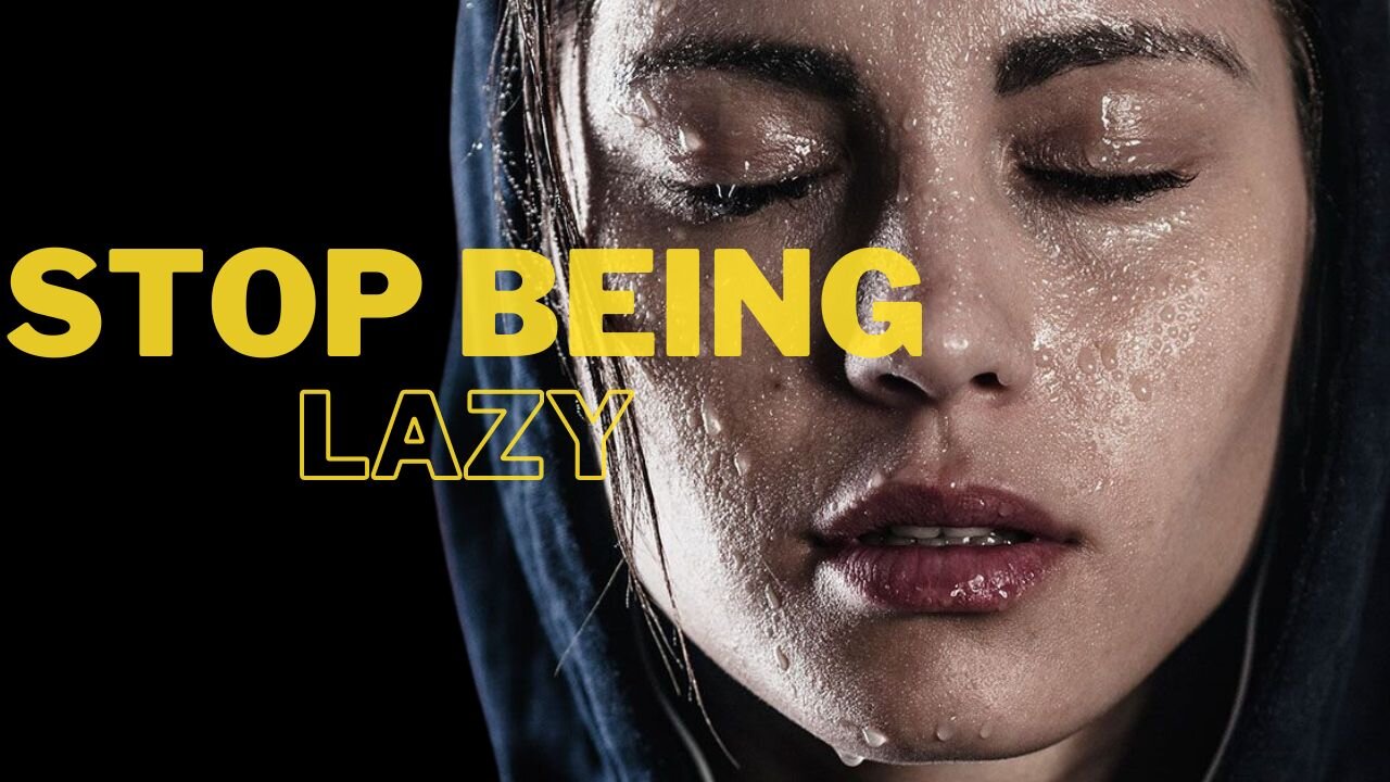 Say Goodbye TO Laziness Forever