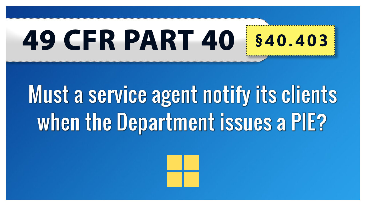 49 CFR Part 40 - §40.403 Must a service agent notify its clients when the Department issues a PIE?
