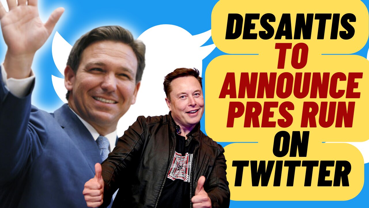 DESANTIS To Announce Presidential Run Live On Twitter With Elon Musk