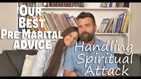 Our Best Pre-Marital Advice/ Handling Spiritual Attack/ Married For over 20 years