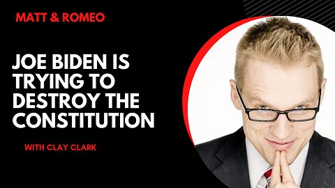 Joe Biden is Trying to Destroy the Constitution with Clay Clark
