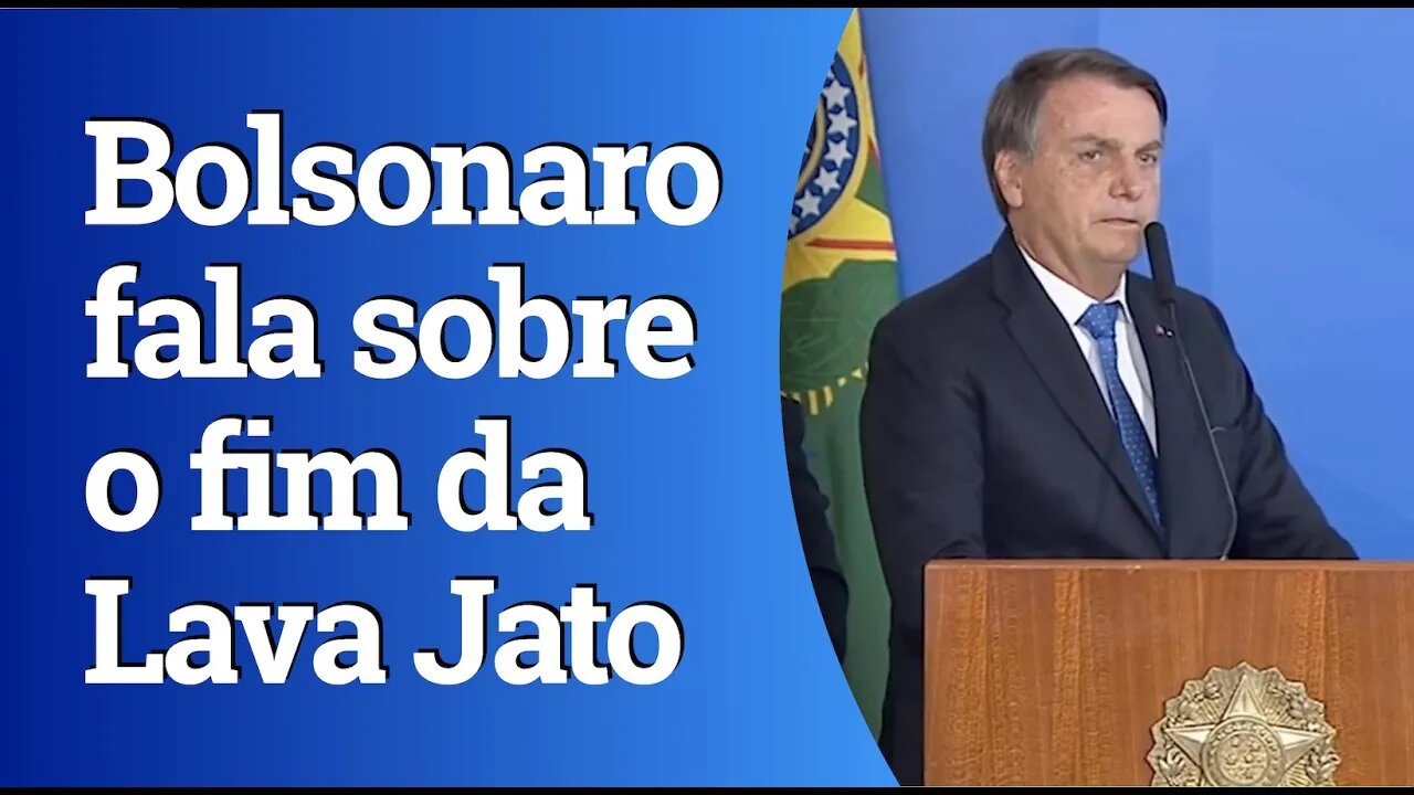 "Acabei com a Lava Jato porque não tem mais corrupção', diz Bolsonaro