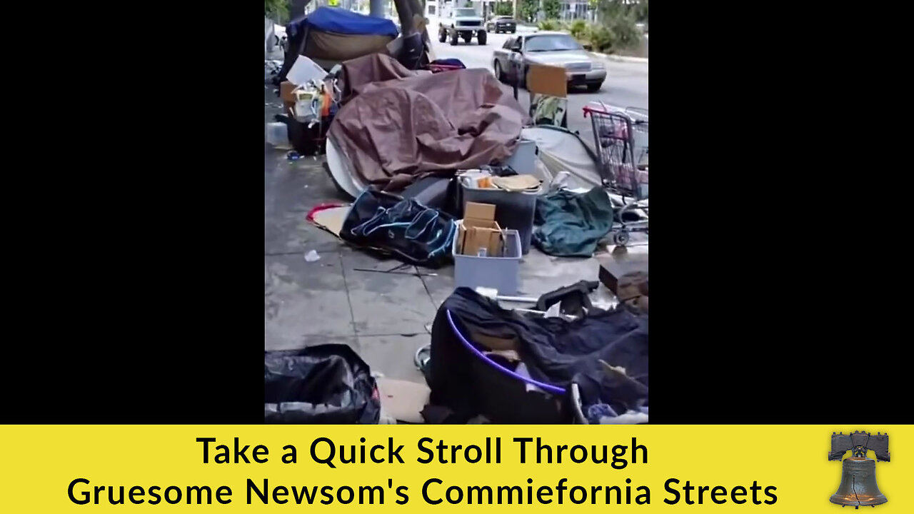 Take a Quick Stroll Through Gruesome Newsom's Commiefornia Streets