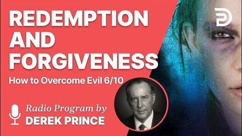 How to Overcome Evil 6 of 10 - Redemption and Forgiveness - Derek Prince