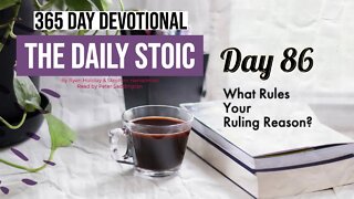 What Rules Your Ruling Reason? - DAY 86 - The Daily Stoic 365 Devotional