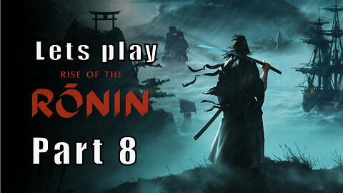 Let's Play Rise of the Ronin, Part 8, Murder is Fun