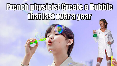 French Physicist Make a Bubble🗯 that last Over a Year📆