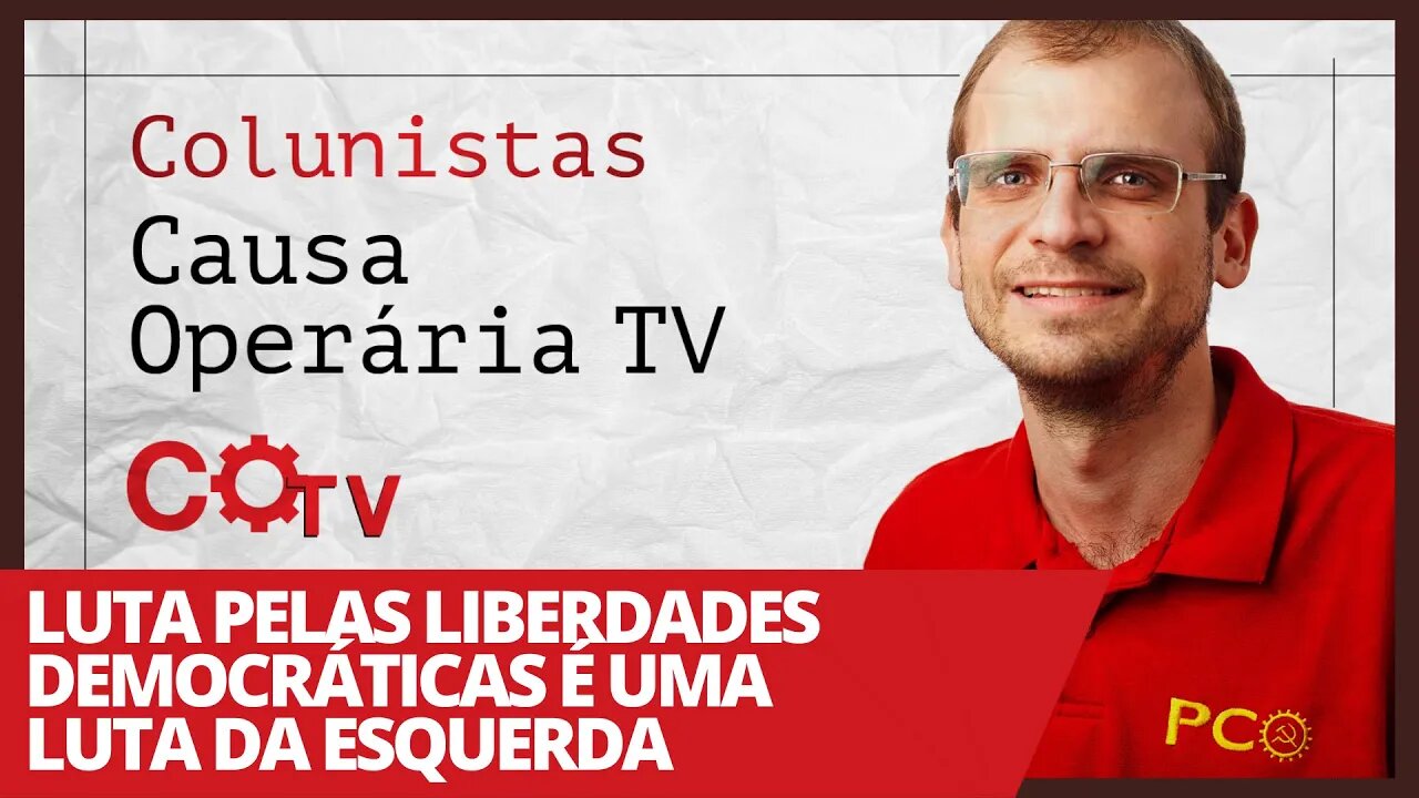 Luta pelas liberdades democráticas é uma luta da esquerda - Colunistas da COTV | Henrique Áreas