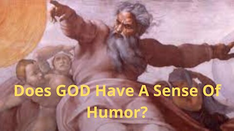 Does GOD have A Sense Of Humor?