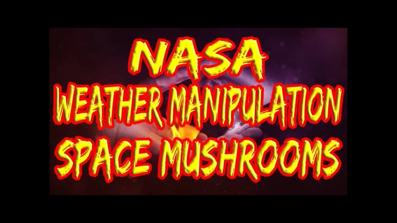 NASA Weather Manipulation and Space Mushrooms