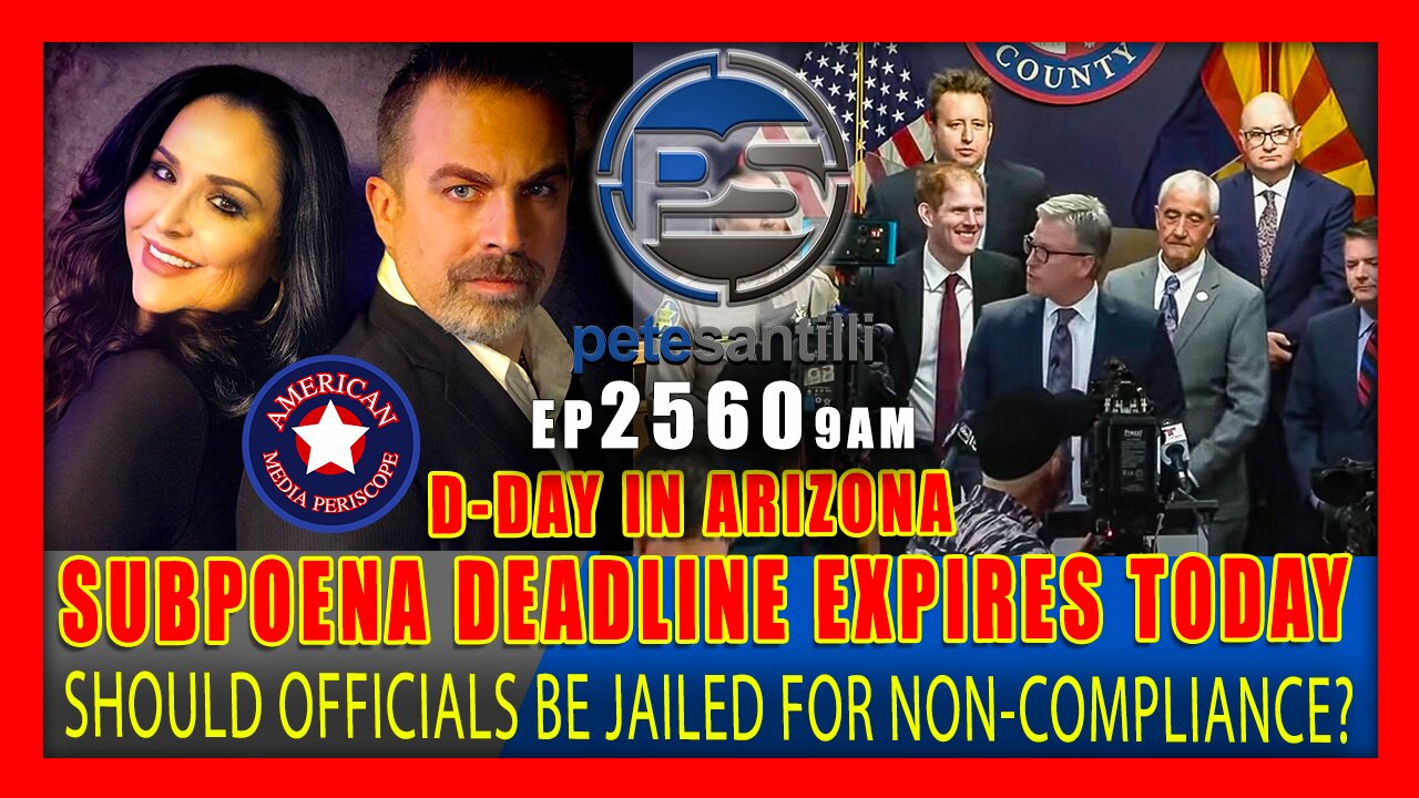 EP 2560 9AM D DAY IN ARIZONA SUBPOENA DEADLINE EXPIRES TODAY SHOULD OFFICIALS BE JAILED?