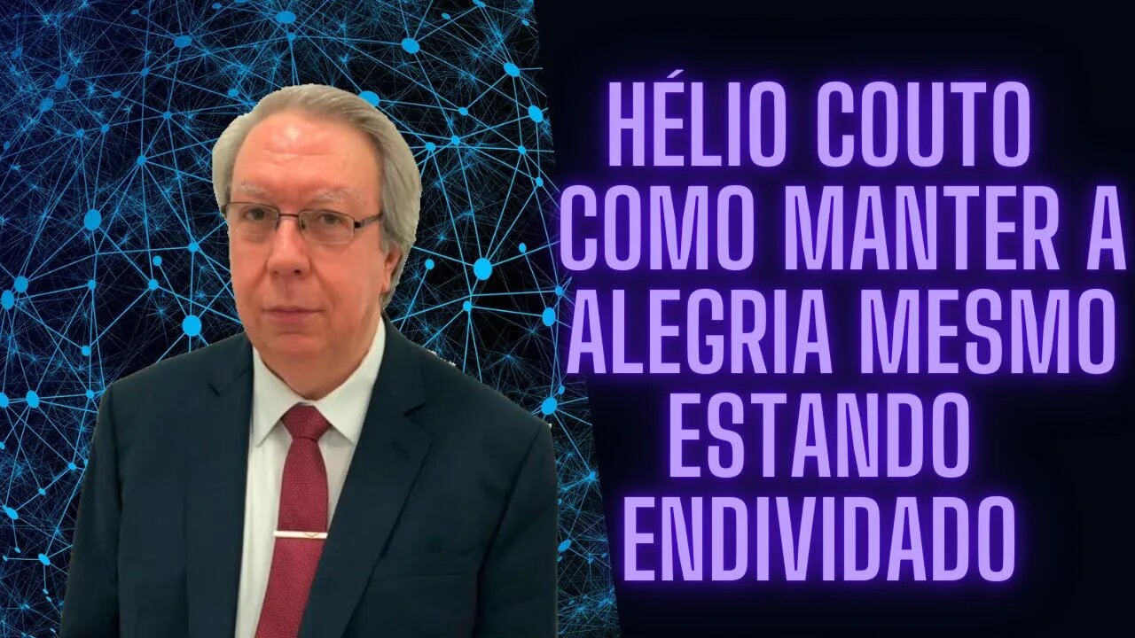 ⚛Hélio Couto - Como manter A Alegria Mesmo Estando Endividado.