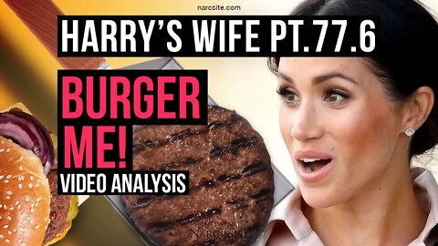 Harry's Wife Part 77.6 Burger Me! Video Analysis (Meghan Markle)