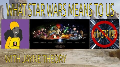 What STAR WARS Means To Us with Jayne Theory