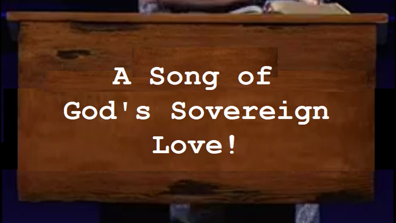 A Song of God's Sovereign Love! 10/05/2022