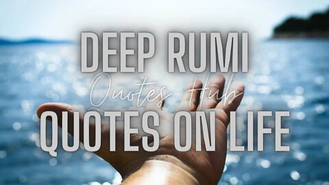 Deep RUMI Quotes on Life that will give you HOPE || Life Changing Quotes