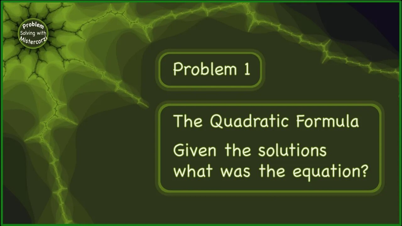 Problem Solving 1: The Quadratic Formula. Given the solutions what was the equation?