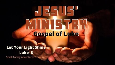 Let Your Light Shine | Jesus' Ministry | Luke 8:16-39 | Small Family Adventures Devotional