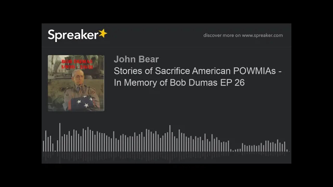 Stories of Sacrifice POWMIAs || In Memory of Bob Dumas EP 26