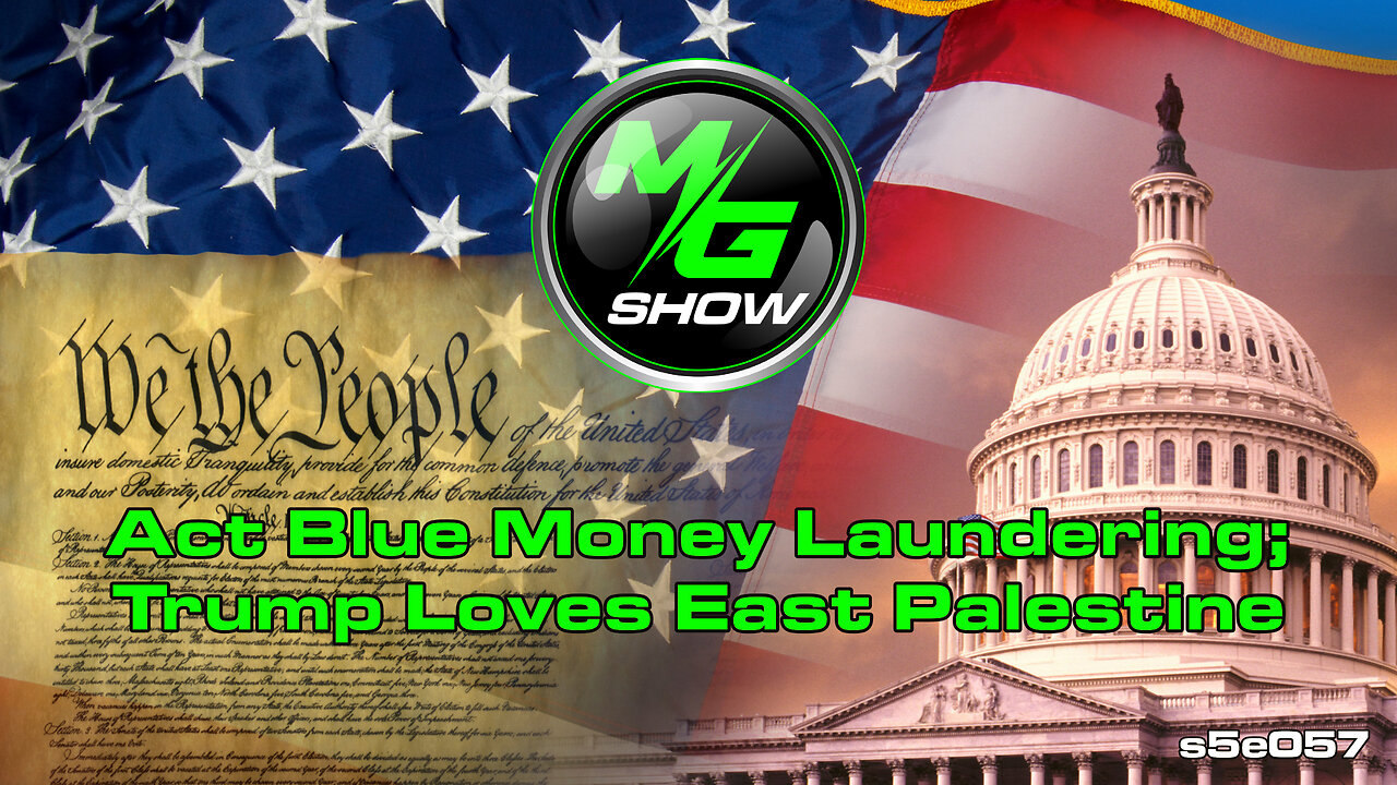 Act Blue Money Laundering; Trump Loves East Palestine