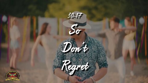 30-17 So Don't Regret (OFFICIAL MUSIC VIDEO)