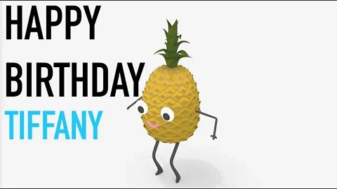 Happy Birthday TIFFANY! - PINEAPPLE Birthday Song