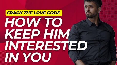 How To Keep A Man Interested In You. FOLLOW THESE TIPS!