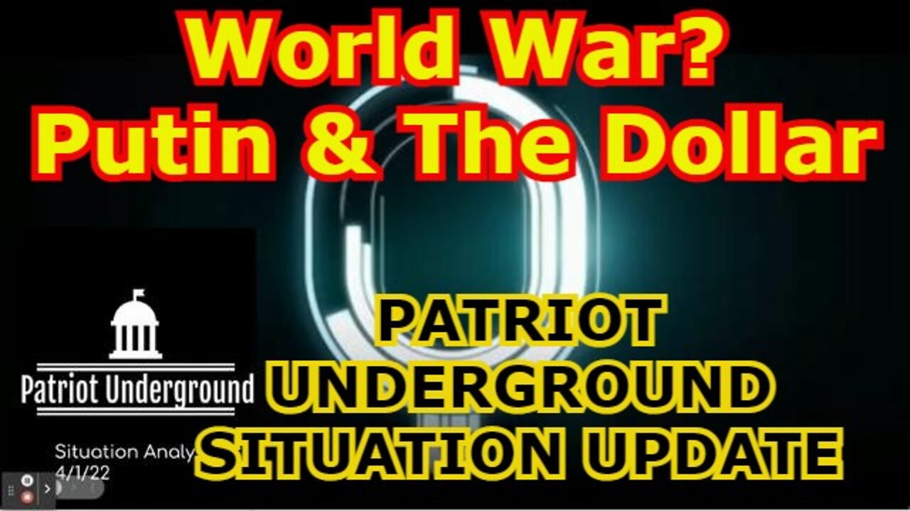 PATRIOT UNDERGROUND SITUATION UPDATE - World War? Putin & The Dollar