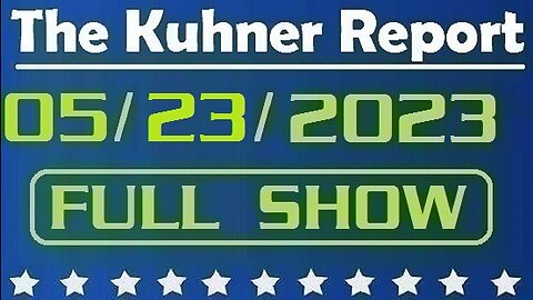 The Kuhner Report 05/23/2023 [FULL SHOW] Liberals declare war on FL Governor Ron DeSantis