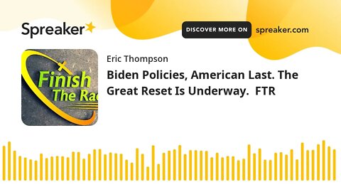 Biden Policies, American Last. The Great Reset Is Underway. FTR