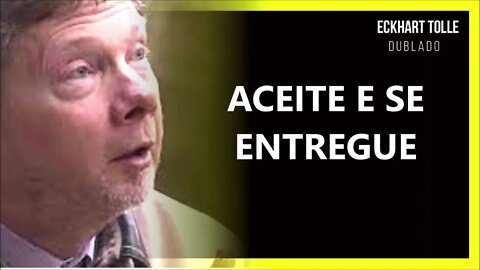 COMO ACEITAR E SE ENTREGAR, ECKHART TOLLE DUBLADO